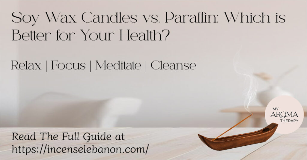 Incense Lebanon Website - Soy Wax Candles vs Paraffin_ Which is Better for Your Health