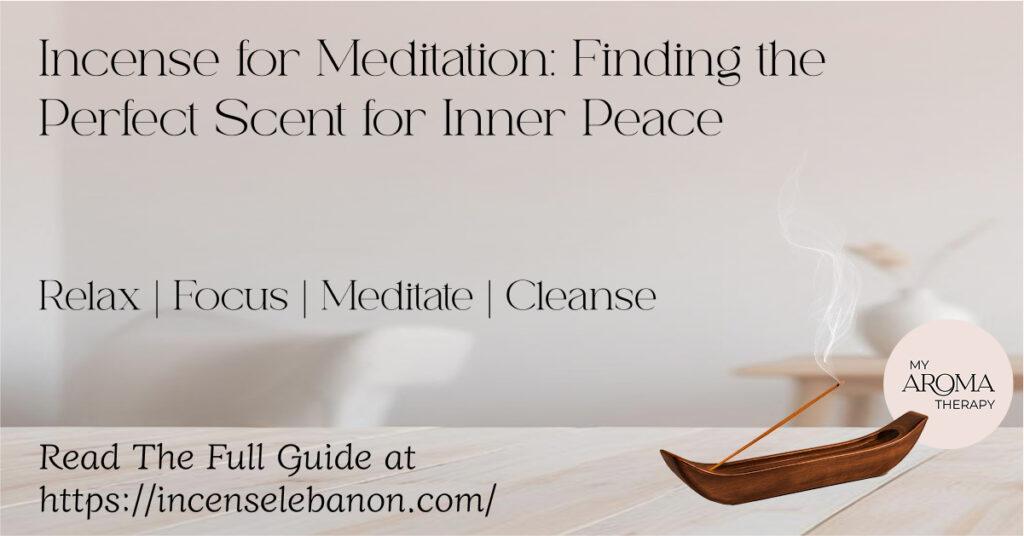 Incense for Meditation: Finding the Perfect Scent for Inner Peace