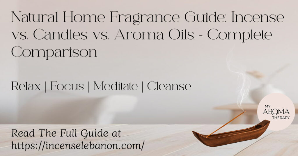 Incense Lebanon Website - Natural Home Fragrance Guide_ Incense vs. Candles vs. Aroma Oils - Complete Comparison